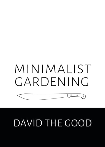 Minimalist Gardening: The Good Guide to Growing Food with Less von Florida Food Forests, Inc.