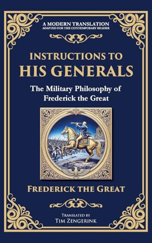 Instructions to His Generals: The Military Philosophy of Frederick the Great (Deluxe Hardbound Edition) von Muze Publishing