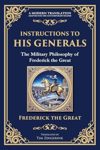 Instructions to His Generals: The Military Philosophy of Frederick the Great Instructions to His Generals: The Military Philosophy of Frederick the Great von The Library of Alexandria