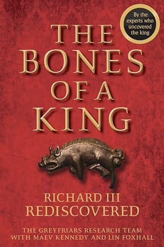 The Bones of a King: Richard III Rediscovered von Wiley-Blackwell