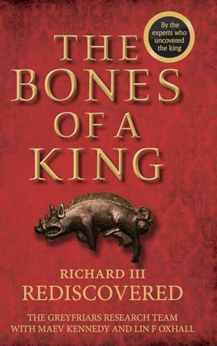 The Bones of a King: Richard III Rediscovered von Wiley-Blackwell