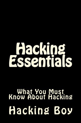 Hacking: Hacking Essentials, What You Must Know About Hacking