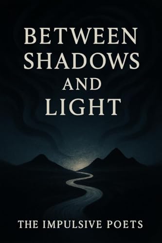 Between Shadows and Light: Poems on Love, Fate, and the Infinite von Notion Press