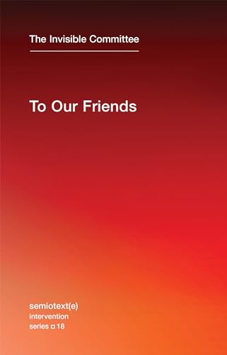 To Our Friends (Semiotext(e) / Intervention Series, Band 18) von MIT Press