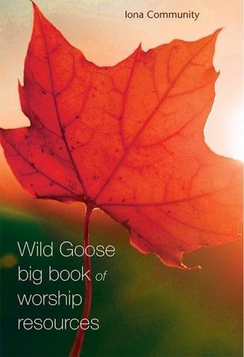 The Wild Goose Big Book of Worship Resources von Wild Goose Publications