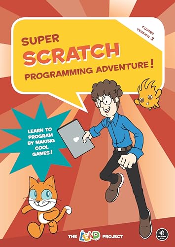 Super Scratch Programming Adventure! (Scratch 3): Learn to Program by Making Cool Games!
