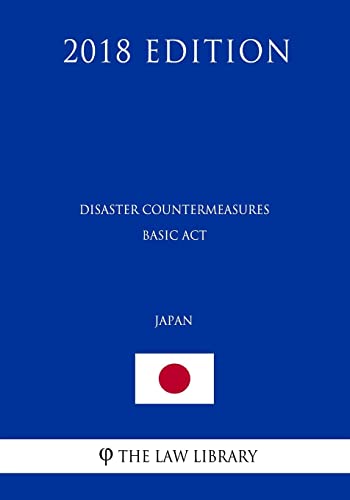 Disaster Countermeasures Basic Act (Japan) (2018 Edition) von CREATESPACE