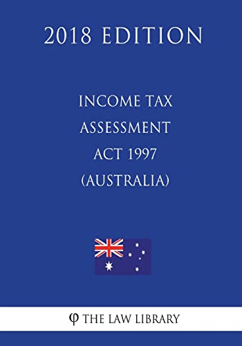 Income Tax Assessment Act 1997 (Australia) (2018 Edition)