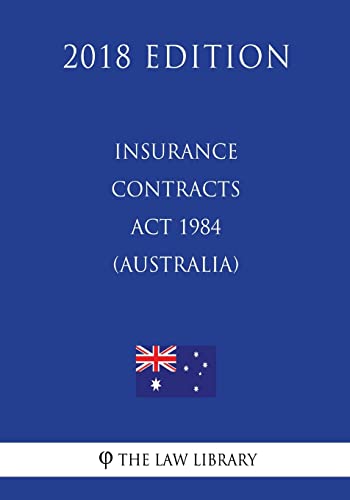 Insurance Contracts Act 1984 (Australia) (2018 Edition) von CREATESPACE
