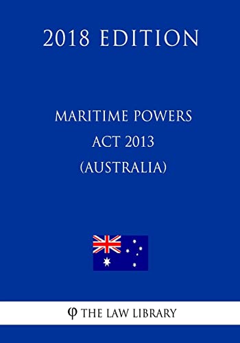 Maritime Powers Act 2013 (Australia) (2018 Edition) von CREATESPACE