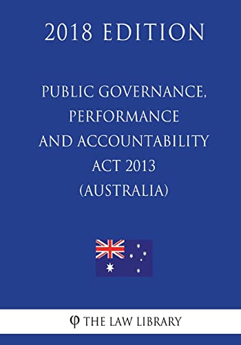 Public Governance, Performance and Accountability Act 2013 (Australia) (2018 Edition) von CREATESPACE