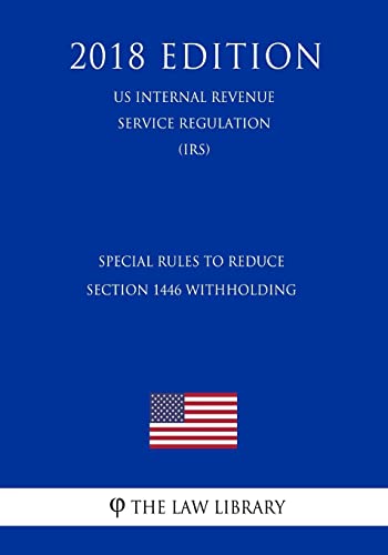 Special Rules To Reduce Section 1446 Withholding (US Internal Revenue Service Regulation) (IRS) (2018 Edition) von CREATESPACE