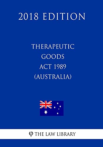 Therapeutic Goods Act 1989 (Australia) (2018 Edition)