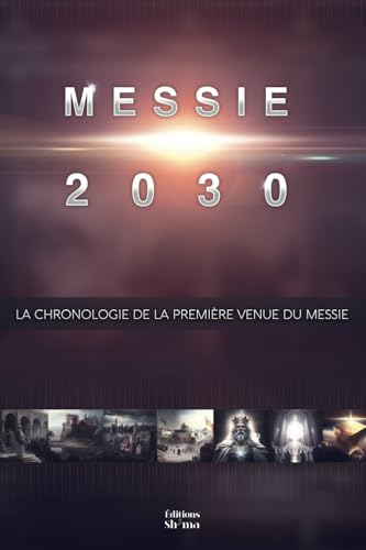 Messie 2030 Volume 2: La chronologie de la première venue du Messie von Éditions Sh'ma