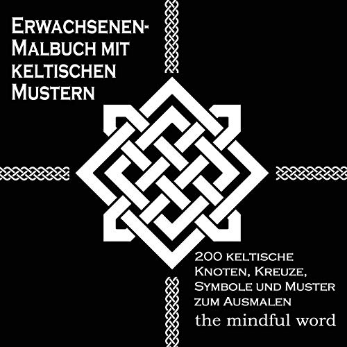 Erwachsenen-Malbuch mit keltischen Mustern: 200 keltische Knoten, Kreuze, Symbole und Muster zum Ausmalen von Mindful Word
