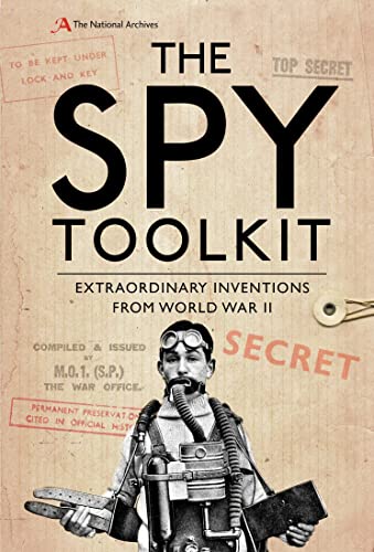 The Spy Toolkit: Extraordinary inventions from World War II The Spy Toolkit: Extraordinary inventions from World War II