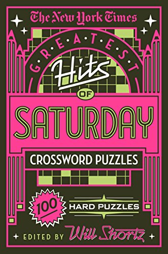 New York Times Greatest Hits of Saturday Crossword Puzzles: 100 Hard Puzzles