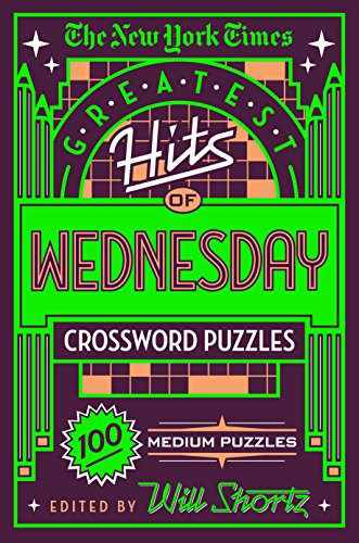 New York Times Greatest Hits of Wednesday Crossword Puzzles: 100 Medium Puzzles von St. Martin's Griffin