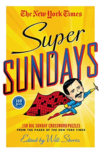 New York Times Super Sundays: 150 Big Sunday Crossword Puzzles from the Pages of the New York Times