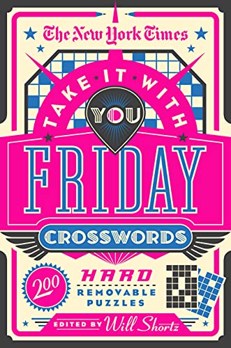 New York Times Take It With You Friday Crosswords: 200 Hard Removable Puzzles
