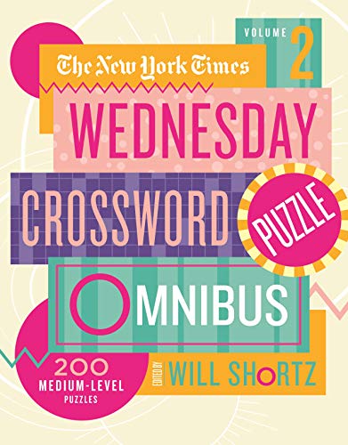 New York Times Wednesday Crossword Puzzle Omnibus Volume 2, The: 200 Medium-Level Puzzles New York Times Wednesday Crossword Puzzle Omnibus Volume 2, The: 200 Medium-Level Puzzles