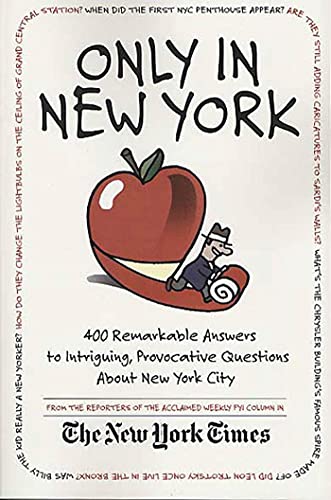 Only in New York: 400 Remarkable Answers to Intriguing, Provocative Questions about New York City