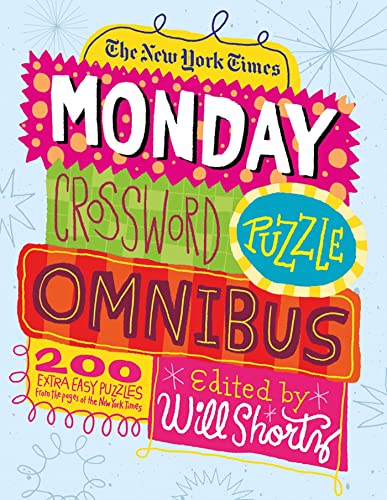 The New York Times Monday Crossword Puzzle Omnibus: 200 Solvable Puzzles from the Pages of The New York Times
