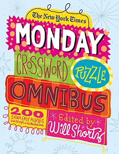 The New York Times Monday Crossword Puzzle Omnibus: 200 Solvable Puzzles from the Pages of The New York Times The New York Times Monday Crossword Puzzle Omnibus: 200 Solvable Puzzles from the Pages of The New York Times