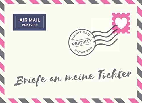 Briefe an meine Tochter: Notizbuch zum Eintragen von Erinnerungen und Meilensteinen Ihres Kindes • Geschenk und besonderes Andenken an die Tochter • Tagebuch für Mütter, Väter, Eltern Briefe an meine Tochter: Notizbuch zum Eintragen von Erinnerungen und Meilensteinen Ihres Kindes • Geschenk und besonderes Andenken an die Tochter • Tagebuch für Mütter, Väter, Eltern