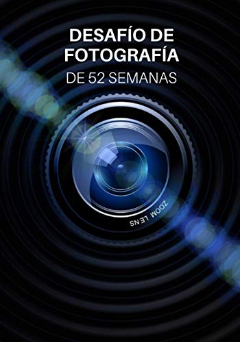 Desafío de Fotografía de 52 Semanas: Ideas de fotografía y proyectos fotográficos para todo un año - Inspiración para probar nuevos temas, efectos y técnicas Desafío de Fotografía de 52 Semanas: Ideas de fotografía y proyectos fotográficos para todo un año - Inspiración para probar nuevos temas, efectos y técnicas von Independently published