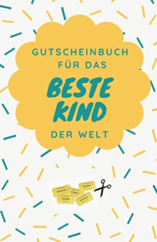 Gutscheinbuch Für Das Beste Kind Der Welt: Gutscheinheft zum Selber Ausfüllen als Geschenk für Kinder | Blanko Gutscheine zum Verschenken für ... für Jungen und Mädchen, Band 1) Gutscheinbuch Für Das Beste Kind Der Welt: Gutscheinheft zum Selber Ausfüllen als Geschenk für Kinder | Blanko Gutscheine zum Verschenken für ... für Jungen und Mädchen, Band 1) von Independently published
