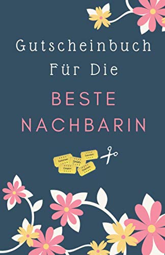 Gutscheinbuch Für Die Beste Nachbarin: Personalisiertes Gutscheinbuch als Geschenk für die Nachbarin | Gutscheinheft zum Selber Ausfüllen | Blanko ... Verschenken (Nachbarin Geschenkideen, Band 1) Gutscheinbuch Für Die Beste Nachbarin: Personalisiertes Gutscheinbuch als Geschenk für die Nachbarin | Gutscheinheft zum Selber Ausfüllen | Blanko ... Verschenken (Nachbarin Geschenkideen, Band 1)