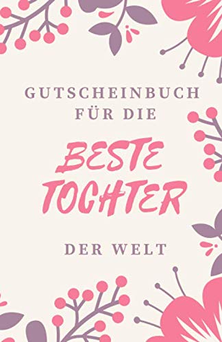 Gutscheinbuch Für Die Beste Tochter Der Welt: Tochter Geschenk | Gutscheinheft zum Selber Ausfüllen für die Tochter | Blanko Gutscheine zum ... Anlässe (Tochter Geschenkideen, Band 1) Gutscheinbuch Für Die Beste Tochter Der Welt: Tochter Geschenk | Gutscheinheft zum Selber Ausfüllen für die Tochter | Blanko Gutscheine zum ... Anlässe (Tochter Geschenkideen, Band 1) von Independently published