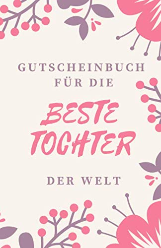 Gutscheinbuch Für Die Beste Tochter Der Welt: Tochter Geschenk | Gutscheinheft zum Selber Ausfüllen für die Tochter | Blanko Gutscheine zum ... Anlässe (Tochter Geschenkideen, Band 1)