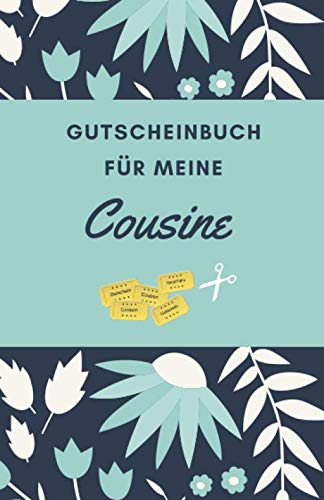 Gutscheinbuch Für Meine Cousine: Gutscheinheft zum Selber Ausfüllen als Geschenk für die Cousine | Blanko Gutscheine zum Verschenken für Geburtstage oder andere Anlässe (Cousine Geschenkideen, Band 1) Gutscheinbuch Für Meine Cousine: Gutscheinheft zum Selber Ausfüllen als Geschenk für die Cousine | Blanko Gutscheine zum Verschenken für Geburtstage oder andere Anlässe (Cousine Geschenkideen, Band 1) von Independently published