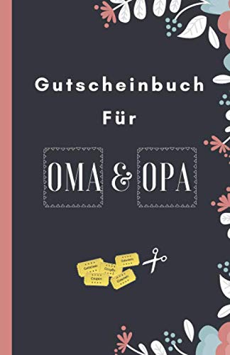 Gutscheinbuch Für Oma und Opa: Blanko Gutscheinheft zum Selber Ausfüllen als Geschenk für die Großeltern zu Weihnachten, Ostern, zum Hochzeitstag oder ... (Geschenkideen für Oma und Opa, Band 1)