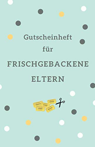 Gutscheinheft Für Frischgebackene Eltern: Geschenkidee Für Werdende Eltern | Blanko Gutscheinbuch Für Frischgebackene Eltern (Geschenk für Frischgebackene Mama, Band 1) Gutscheinheft Für Frischgebackene Eltern: Geschenkidee Für Werdende Eltern | Blanko Gutscheinbuch Für Frischgebackene Eltern (Geschenk für Frischgebackene Mama, Band 1) von Independently published