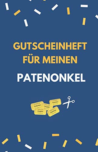 Gutscheinheft Für Meinen Patenonkel: Patenonkel Geschenk | Gutscheinheft zum Selber Ausfüllen | Blanko Gutscheine zum Verschenken (Patenonkel Geschenkideen, Band 1) Gutscheinheft Für Meinen Patenonkel: Patenonkel Geschenk | Gutscheinheft zum Selber Ausfüllen | Blanko Gutscheine zum Verschenken (Patenonkel Geschenkideen, Band 1) von Independently published