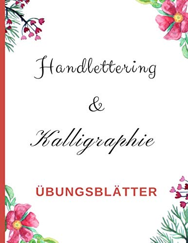 Handlettering & Kalligraphie Übungsblätter: Übungsheft mit Blanko Vorlagen zum Lernen und Üben von Schönen Alphabeten, Schriften und Buchstaben Handlettering & Kalligraphie Übungsblätter: Übungsheft mit Blanko Vorlagen zum Lernen und Üben von Schönen Alphabeten, Schriften und Buchstaben