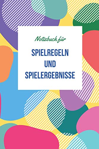 Notizbuch für Spielregeln und Spielergebnisse: Spielstände, Spielarten, Spielideen und Spieltheorien einfach dokumentieren • Spieleabend Erwachsene • Spielbuch für Familie, Kinder und Freunde