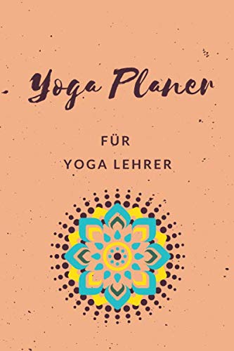 Yoga Planer für Yoga Lehrer: Logbuch für Yoga Kurse • Yoga Lehren und Unterrichten leicht gemacht • Notizbuch Yoga zum Planen und Organisieren von ... • Kursleiter Planer für Yoga und Meditation Yoga Planer für Yoga Lehrer: Logbuch für Yoga Kurse • Yoga Lehren und Unterrichten leicht gemacht • Notizbuch Yoga zum Planen und Organisieren von ... • Kursleiter Planer für Yoga und Meditation