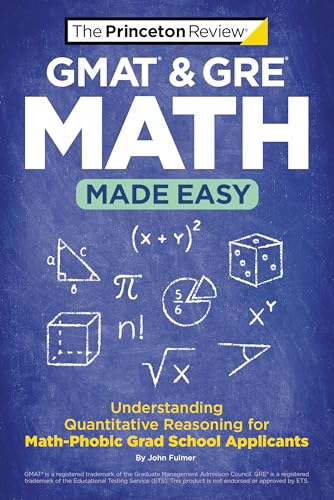 GMAT & GRE Math Made Easy: Understanding Quantitative Reasoning for Math-Phobic Grad School Applicants (Graduate School Test Preparation)