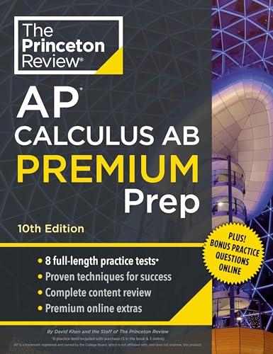 Princeton Review AP Calculus AB Premium Prep, 10th Edition: 8 Practice Tests + Complete Content Review + Strategies & Techniques (2024) (College Test Preparation)