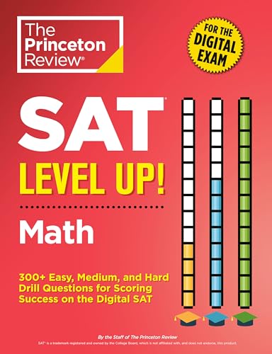 SAT Level Up! Math: 300+ Easy, Medium, and Hard Drill Questions for Scoring Success on the Digital SAT (College Test Preparation)