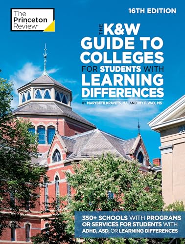 The K&W Guide to Colleges for Students with Learning Differences, 16th Edition: 350+ Schools with Programs or Services for Students with ADHD, ASD, or Learning Differences (College Admissions Guides)