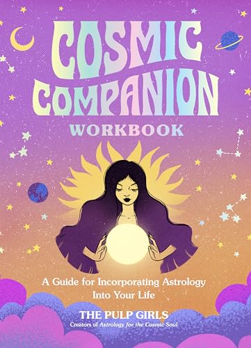 Cosmic Companion Workbook: A Guide for Incorporating Astrology Into Your Life Cosmic Companion Workbook: A Guide for Incorporating Astrology Into Your Life