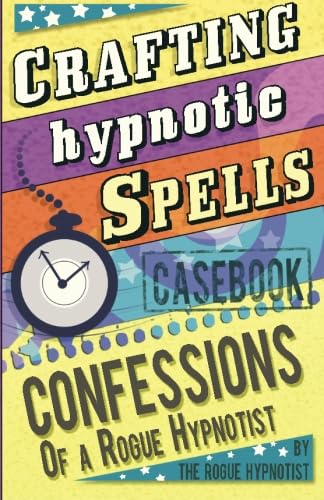 Crafting Hypnotic Spells! - Casebook confessions of a Rogue Hypnotist
