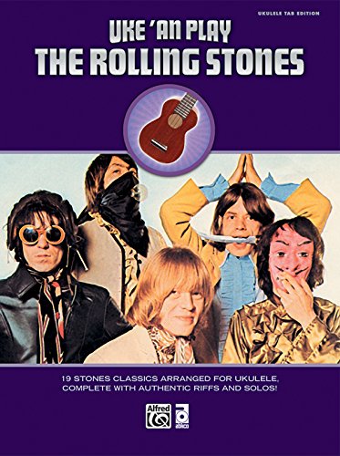 Uke 'an Play the Rolling Stones: Ukulele Tab: 19 Stones Classics Arranged for Ukulele, Complete with Authentic Riffs and Solos!