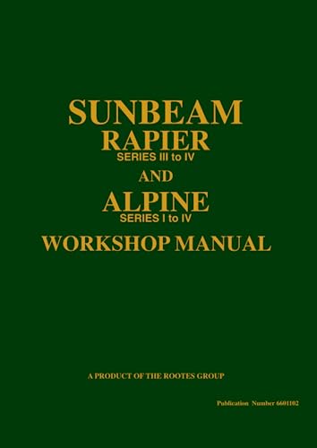 SUNBEAM RAPIER Series III to IV and SUNBEAM ALPINE Series I to IV Workshop Manual: Part No. 6601102 - Official Workshop Manual von Brooklands Books Ltd.