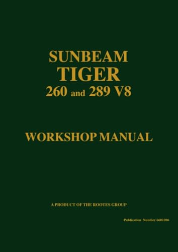 SUNBEAM TIGER 260 and 289 V8 Workshop Manual: Part No. 6601206 - Official Workshop Manual